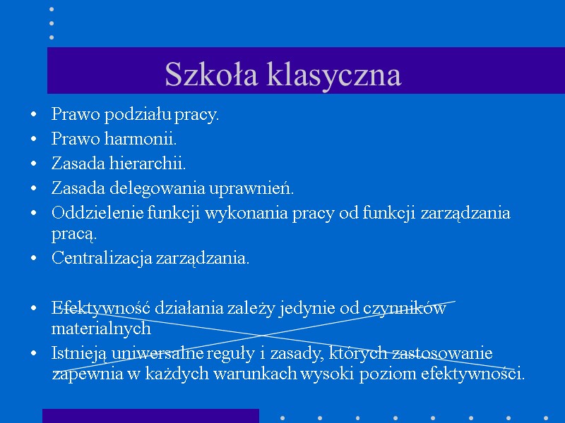 Szkoła klasyczna  Prawo podziału pracy. Prawo harmonii. Zasada hierarchii. Zasada delegowania uprawnień. Oddzielenie
